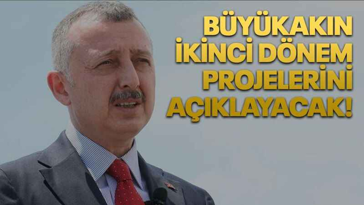 Büyükakın ikinci dönem projelerini açıklayacak!